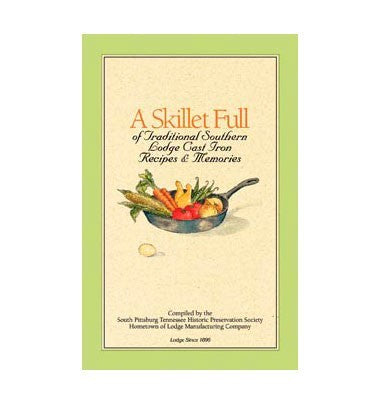 A Skillet Full, Traditional Southern Cast Iron Cookbook
