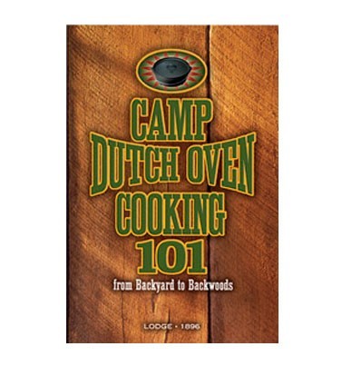 Camp Dutch Oven Cooking 101 Cookbook